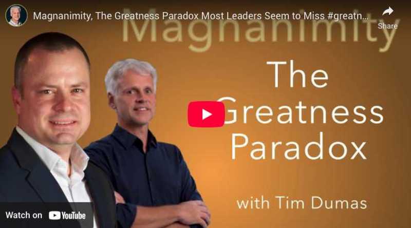 Magnanimity, The Greatness Paradox Most Leaders Seem to Miss